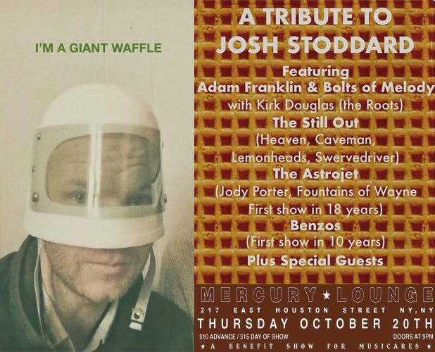 <a href="https://www.gofundme.com/f/josh-stoddard-tribute-concert-for-musicares">I'm a Giant Waffle</a>